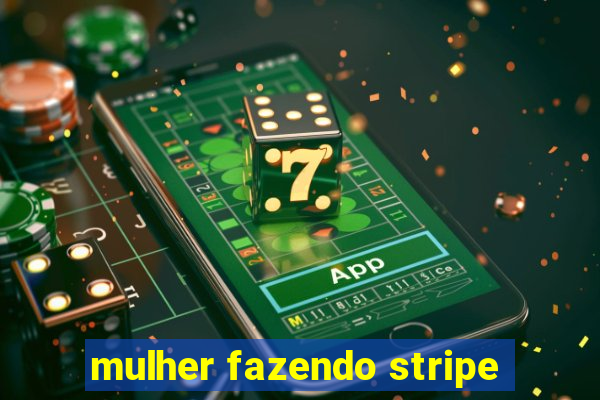 mulher fazendo stripe