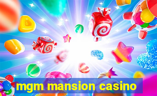 mgm mansion casino