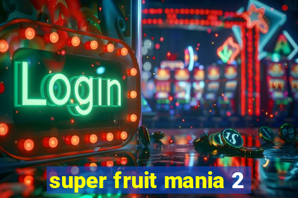 super fruit mania 2