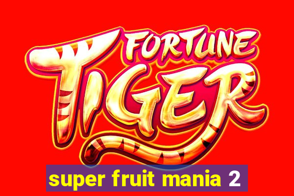 super fruit mania 2