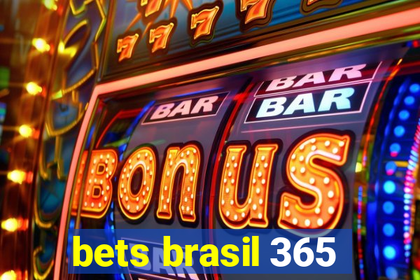 bets brasil 365