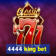 4444 king bet