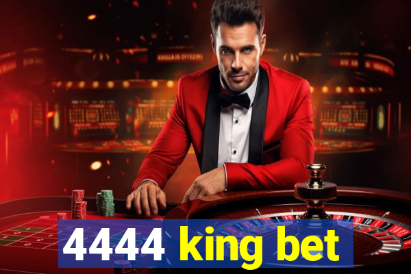 4444 king bet