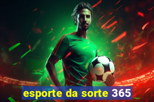 esporte da sorte 365