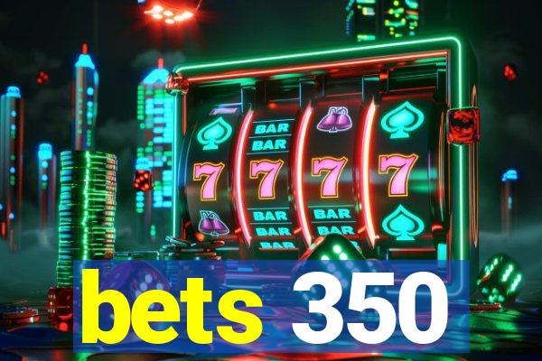 bets 350