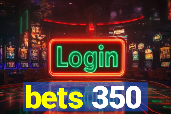 bets 350