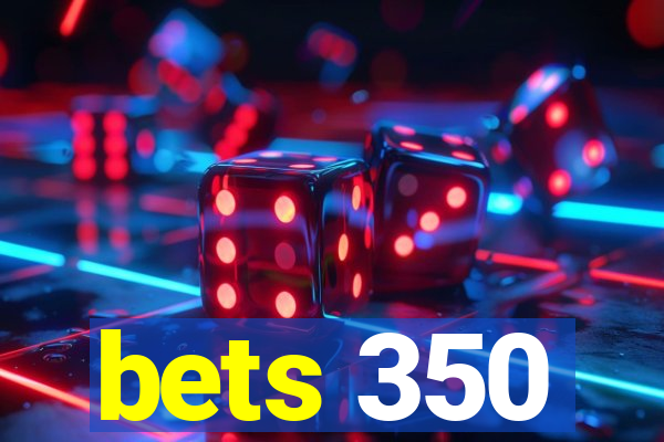 bets 350