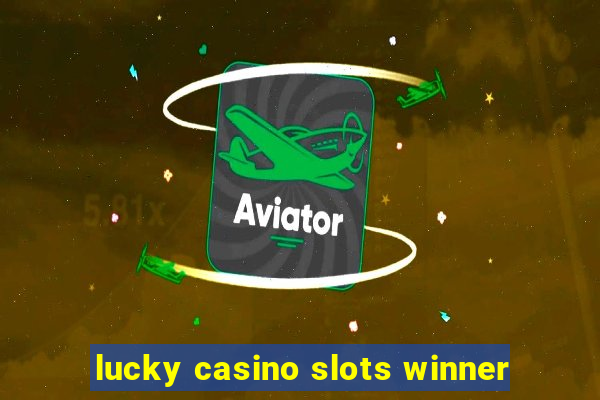 lucky casino slots winner