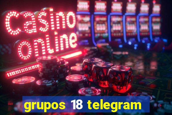 grupos 18 telegram