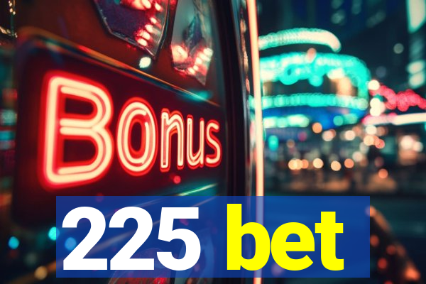 225 bet