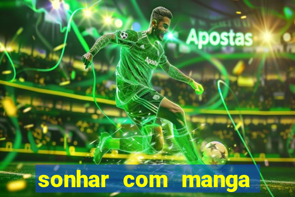 sonhar com manga madura jogo do bicho