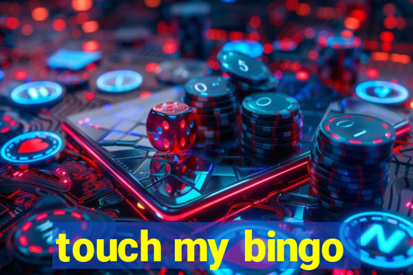 touch my bingo