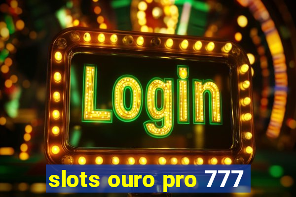 slots ouro pro 777