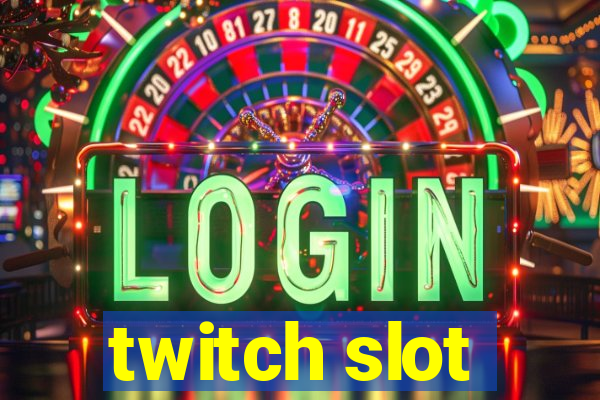 twitch slot