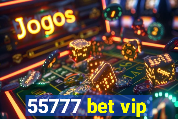 55777 bet vip