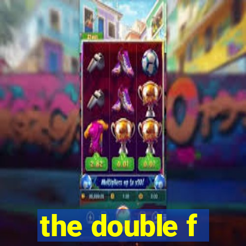 the double f