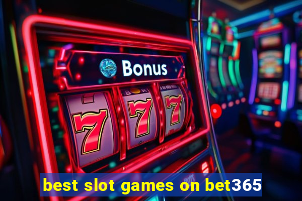 best slot games on bet365