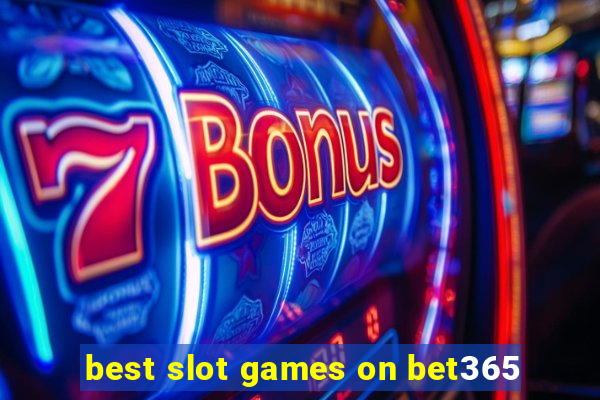 best slot games on bet365