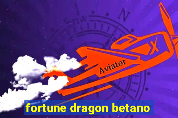 fortune dragon betano