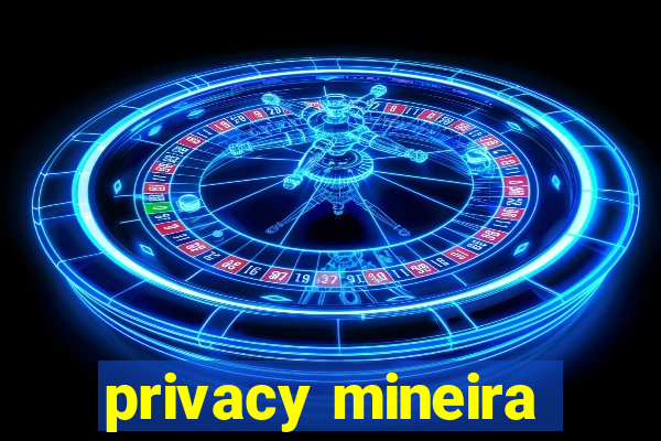 privacy mineira