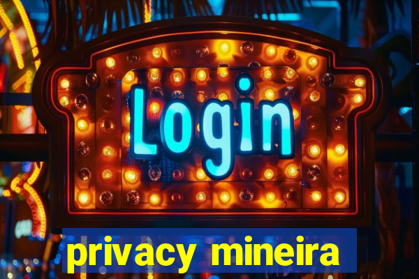 privacy mineira