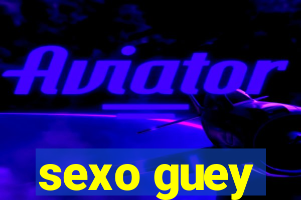 sexo guey