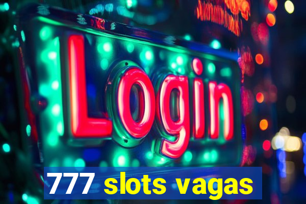 777 slots vagas