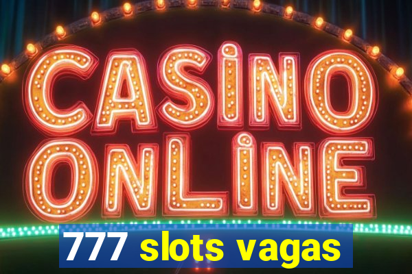 777 slots vagas