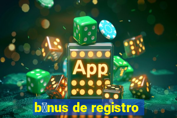 b么nus de registro