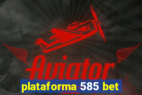 plataforma 585 bet