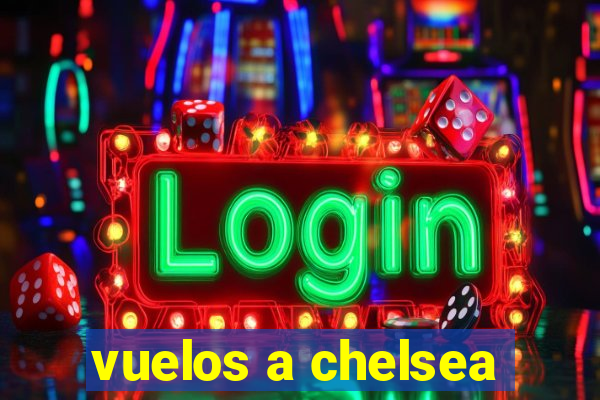 vuelos a chelsea