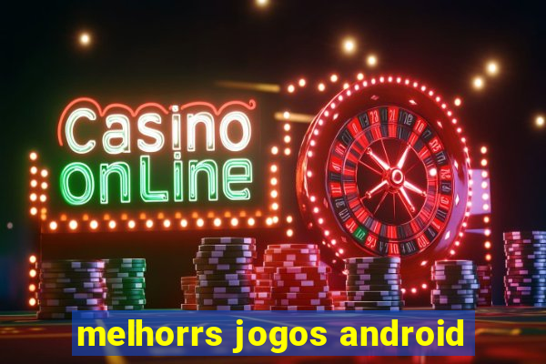 melhorrs jogos android