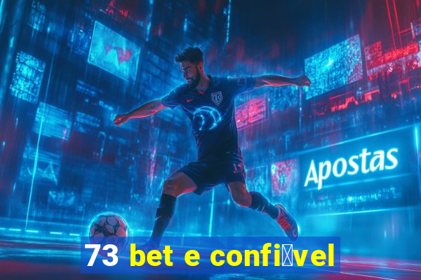 73 bet e confi谩vel