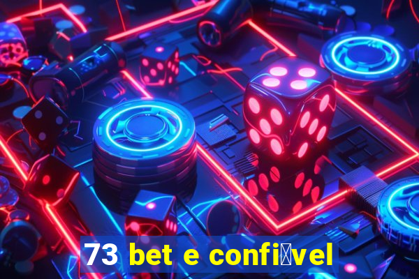 73 bet e confi谩vel