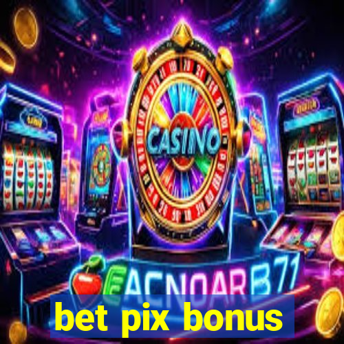 bet pix bonus