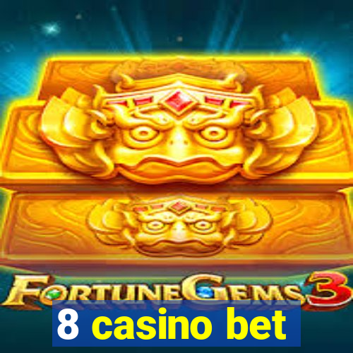 8 casino bet