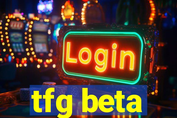 tfg beta