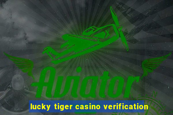 lucky tiger casino verification