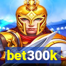 bet300k