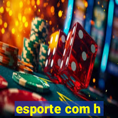 esporte com h