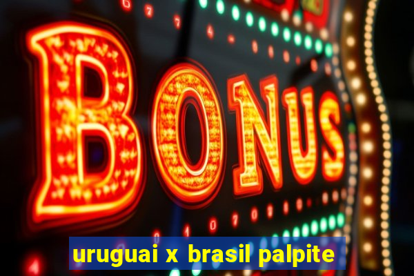 uruguai x brasil palpite