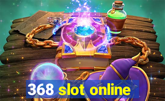 368 slot online