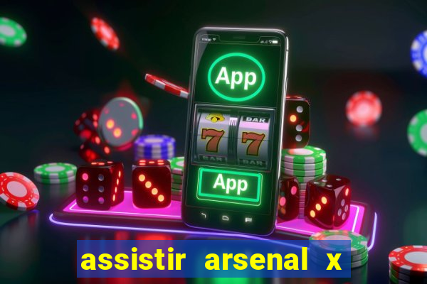 assistir arsenal x manchester city ao vivo hd