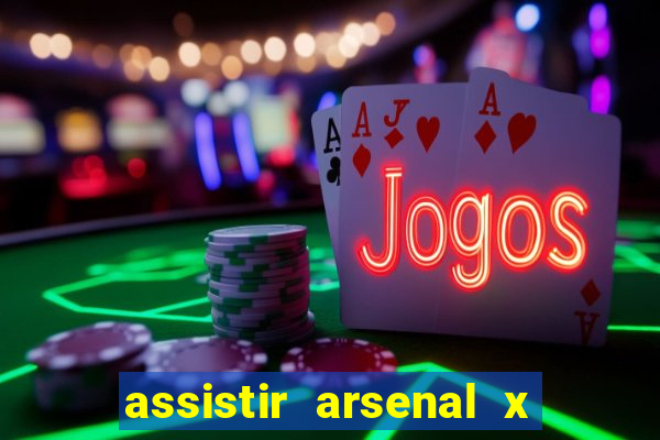 assistir arsenal x manchester city ao vivo hd