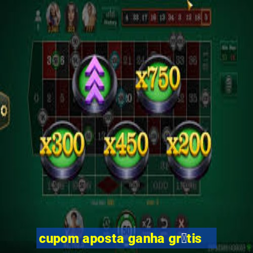 cupom aposta ganha gr谩tis