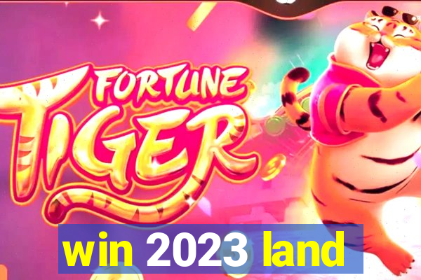 win 2023 land