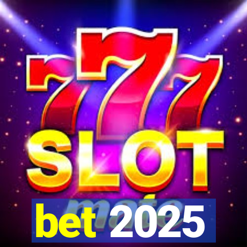 bet 2025