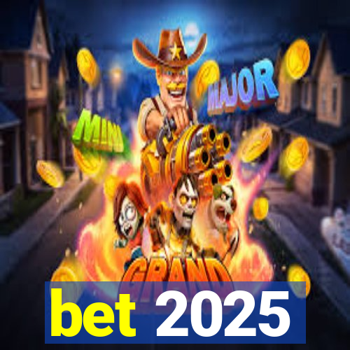 bet 2025