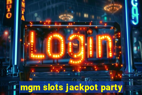 mgm slots jackpot party