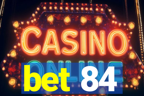 bet 84